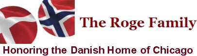The Roge Family Honoring the Danish Home of Chicago The Roge Family Honoring the Danish Home of Chicago